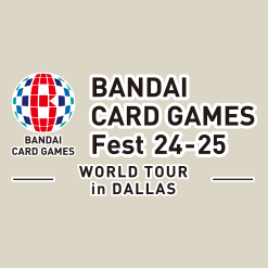BANDAI CARD GAMES Fest 24-25 in Dallas has been updated.