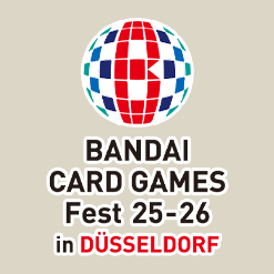 BANDAI CARD GAMES Fest 25-26 in DÜSSELDORF has been released.