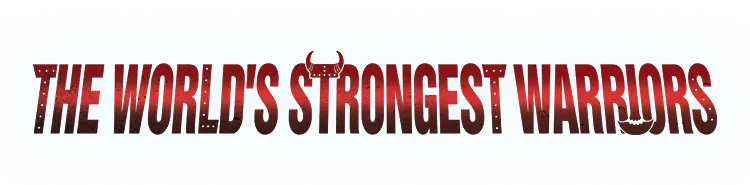THE WORLD’S STRONGEST WARRIORS