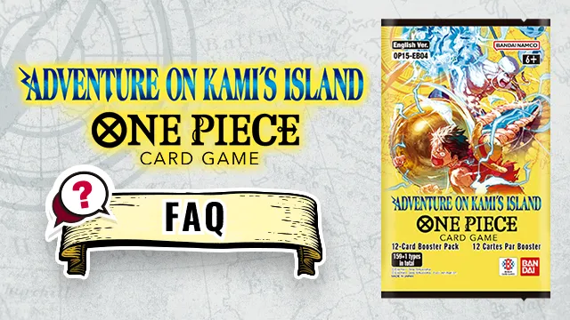 FAQ BOOSTER PACK -ADVENTURE ON KAMI’S ISLAND- [OP15-EB04] has been updated.